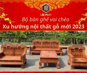 Bộ bàn ghế gỗ voi chèo xu hướng mới nội thất 2023